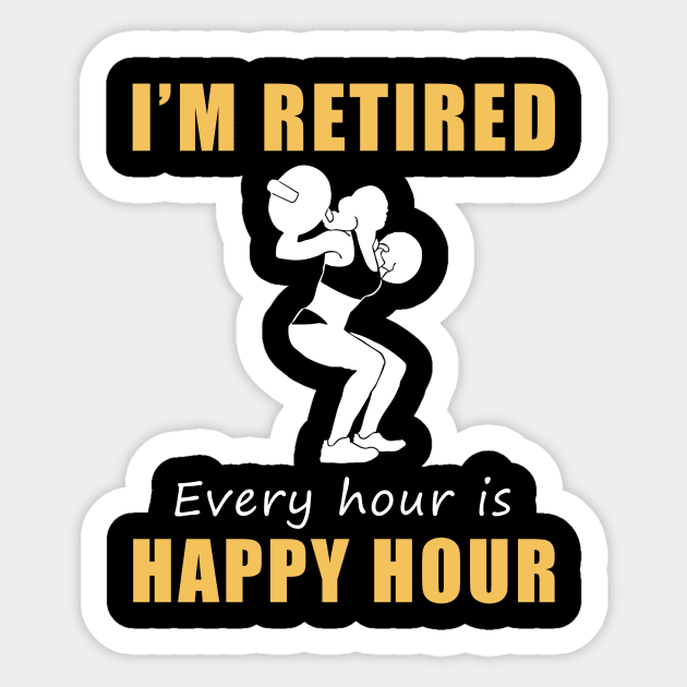 Lift Your Spirits in Retirement! Lifting Tee Shirt Hoodie - I'm Retired, Every Hour is Happy Hour! Sticker by MKGift